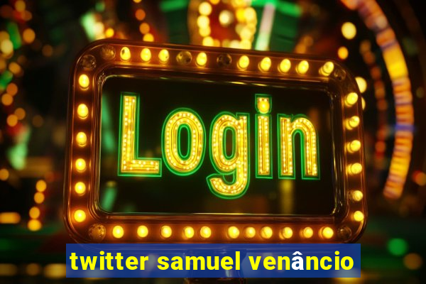 twitter samuel venâncio