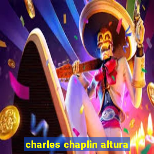 charles chaplin altura