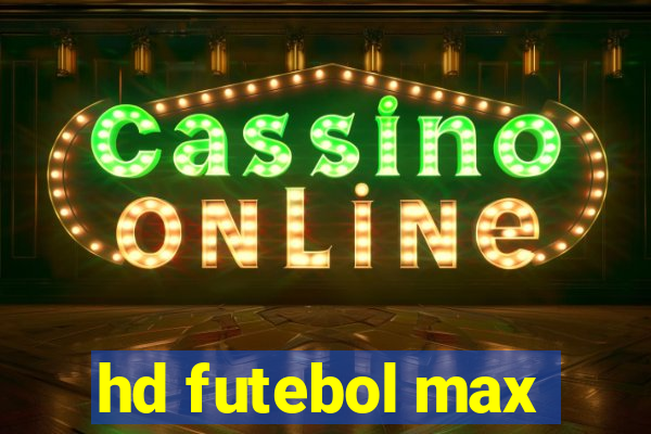 hd futebol max