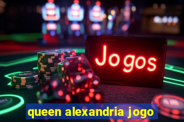 queen alexandria jogo