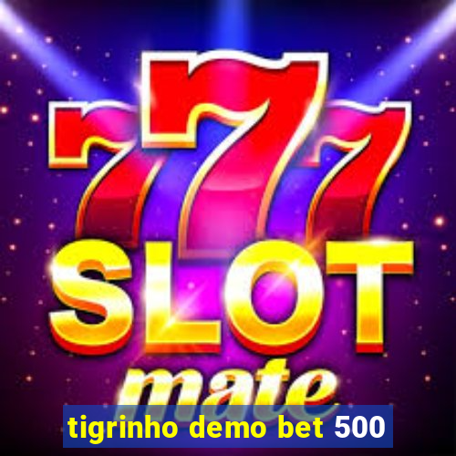 tigrinho demo bet 500