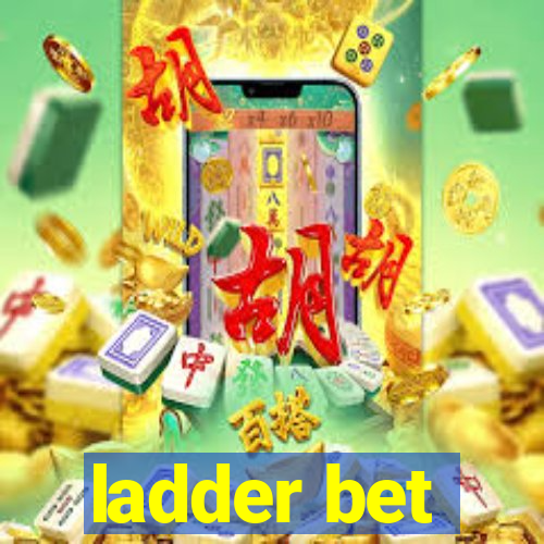 ladder bet