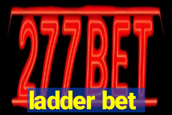 ladder bet