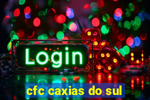 cfc caxias do sul