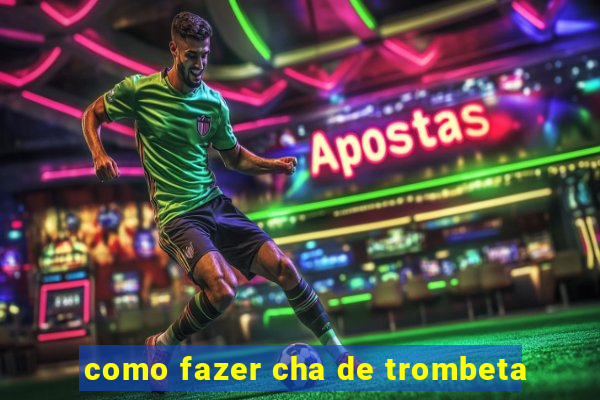 como fazer cha de trombeta