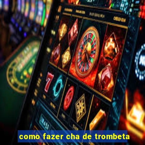 como fazer cha de trombeta