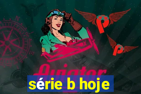 série b hoje