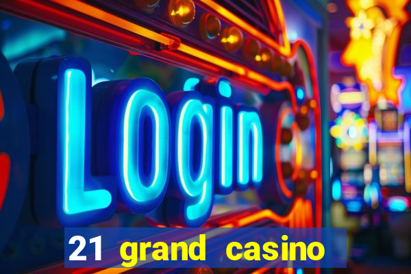 21 grand casino sign in