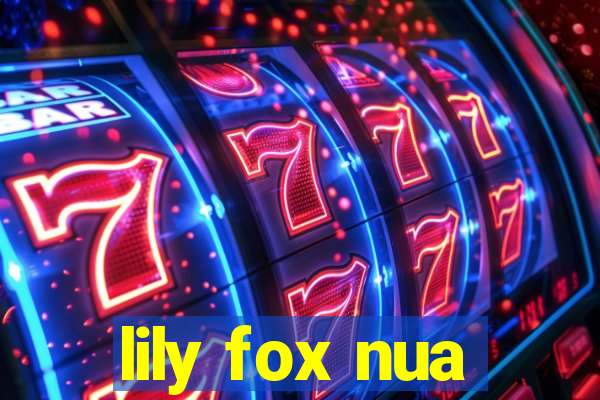 lily fox nua