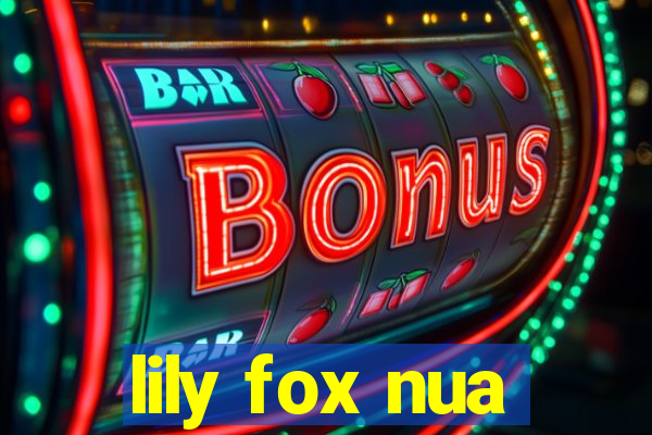 lily fox nua