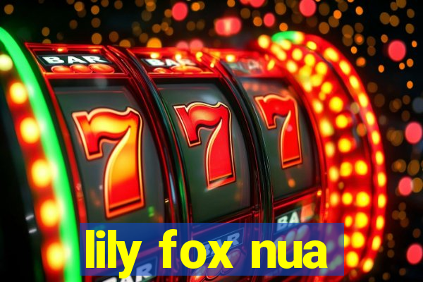 lily fox nua