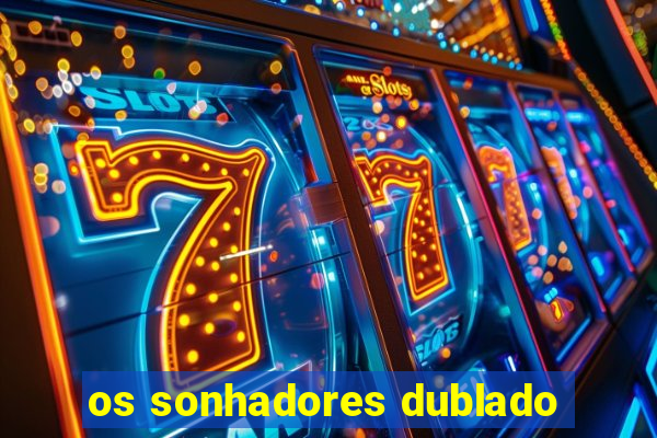 os sonhadores dublado