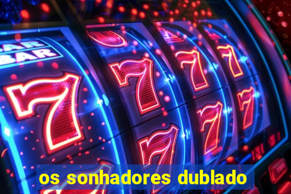 os sonhadores dublado