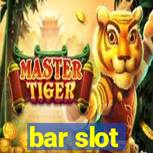 bar slot