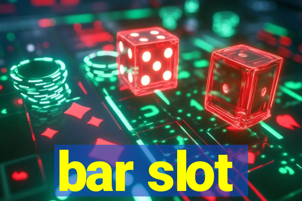 bar slot