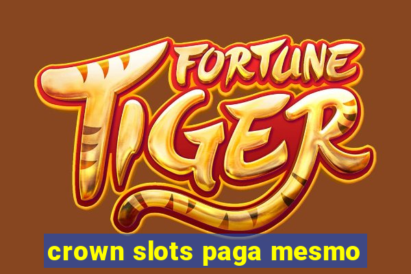 crown slots paga mesmo