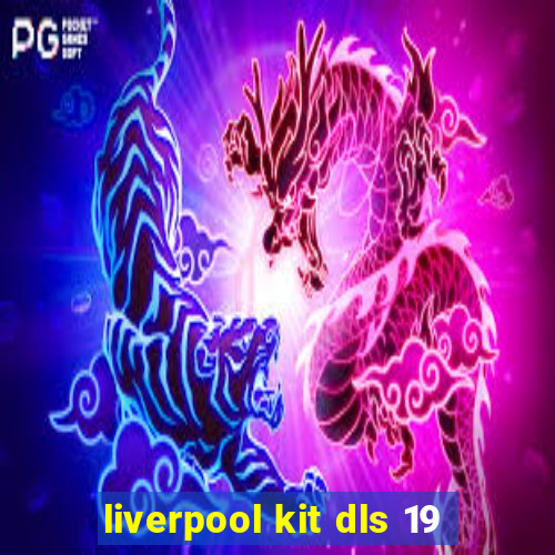 liverpool kit dls 19