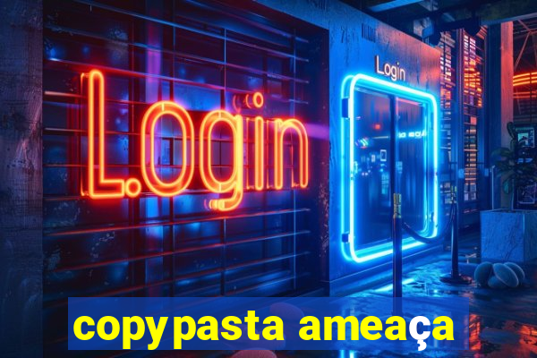 copypasta ameaça