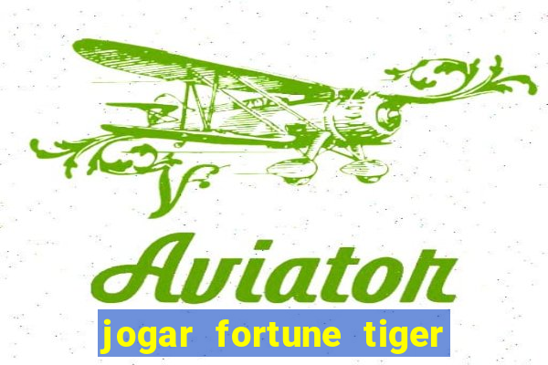 jogar fortune tiger sem depositar