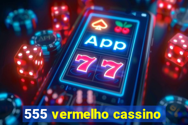 555 vermelho cassino