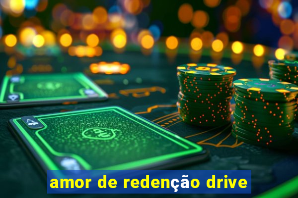 amor de redenção drive