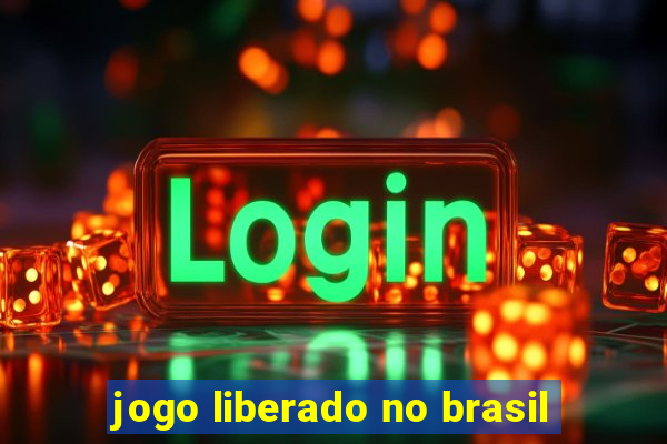 jogo liberado no brasil