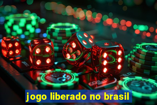 jogo liberado no brasil