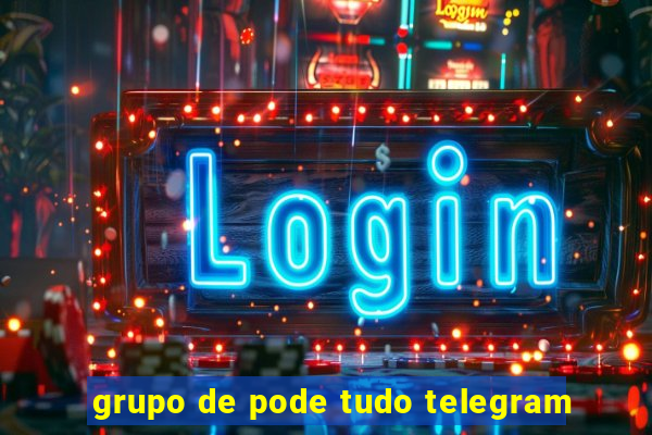 grupo de pode tudo telegram