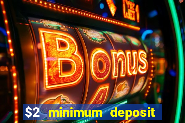 $2 minimum deposit casino canada