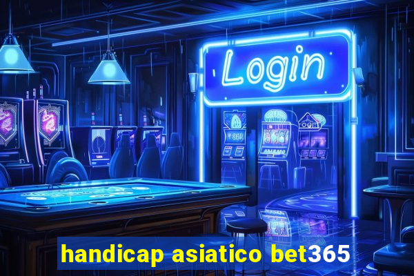 handicap asiatico bet365