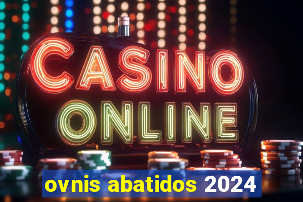 ovnis abatidos 2024