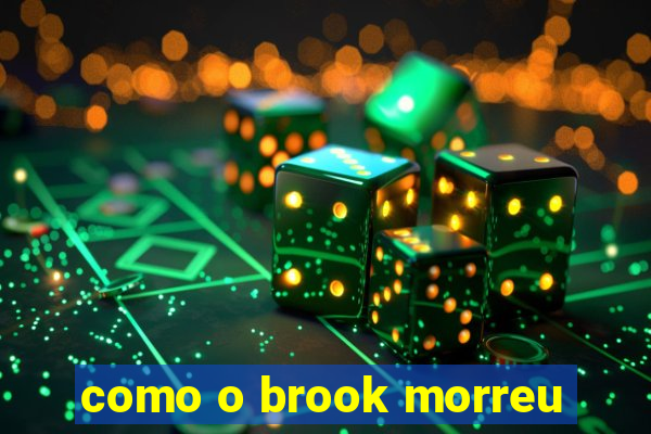 como o brook morreu