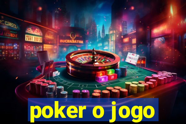 poker o jogo