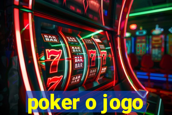 poker o jogo