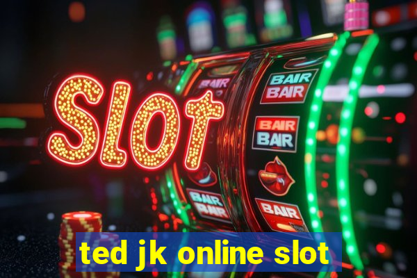 ted jk online slot