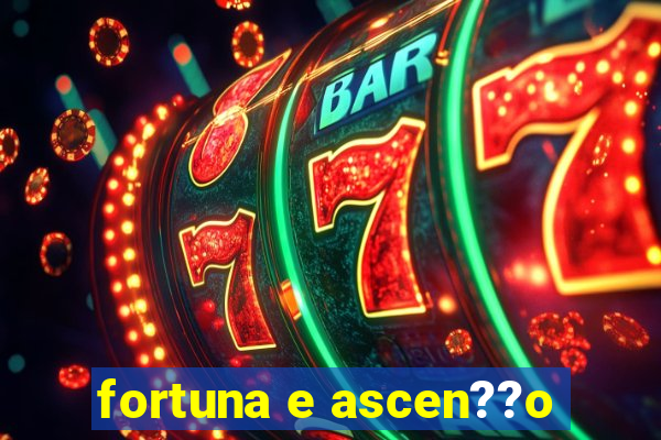 fortuna e ascen??o