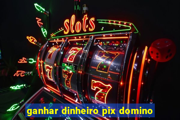 ganhar dinheiro pix domino