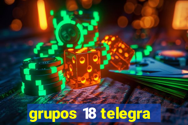 grupos 18 telegra