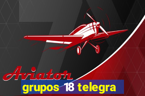 grupos 18 telegra