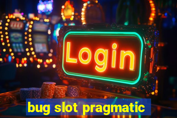 bug slot pragmatic