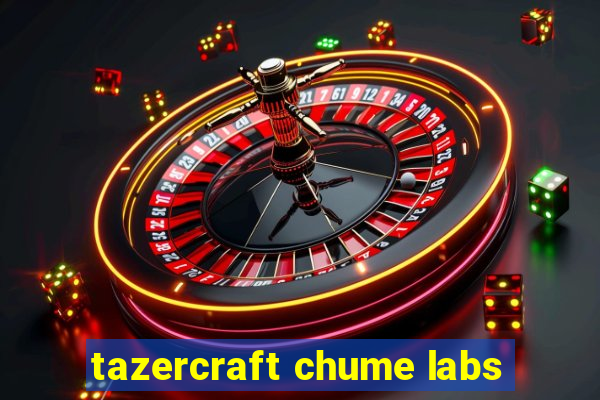 tazercraft chume labs