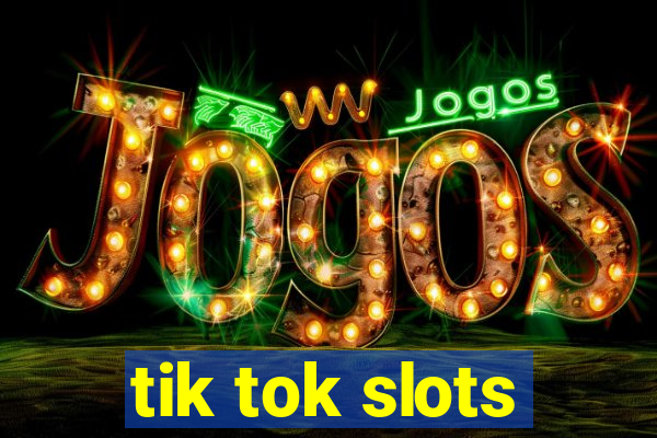 tik tok slots