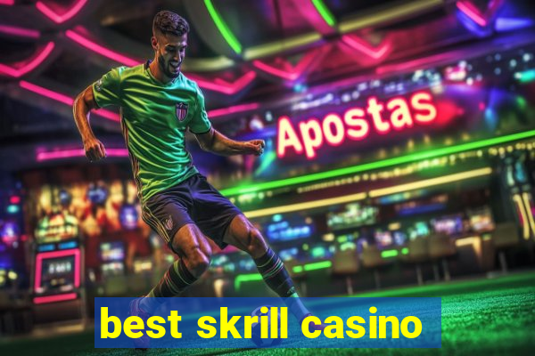 best skrill casino