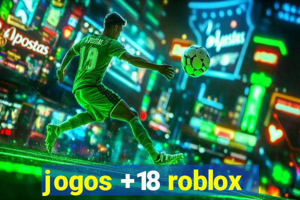 jogos +18 roblox