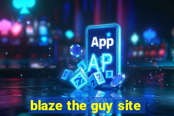 blaze the guy site