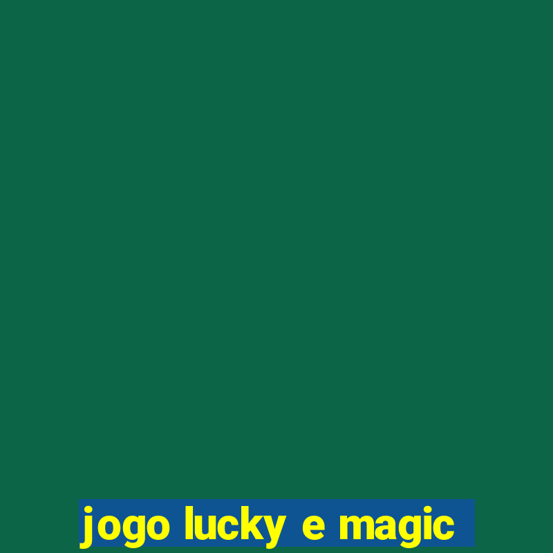 jogo lucky e magic