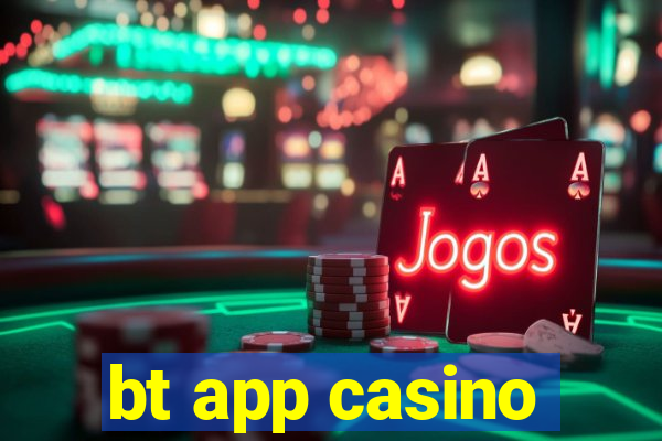 bt app casino