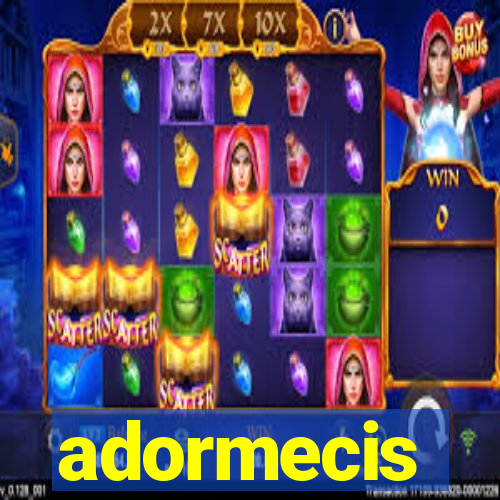 adormecis