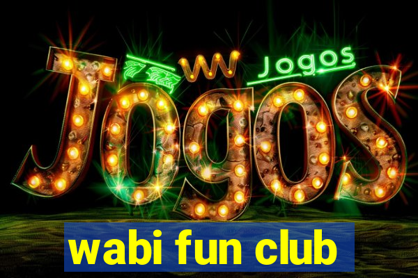 wabi fun club