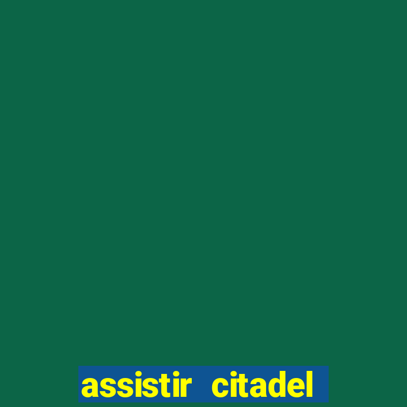 assistir citadel online gratis